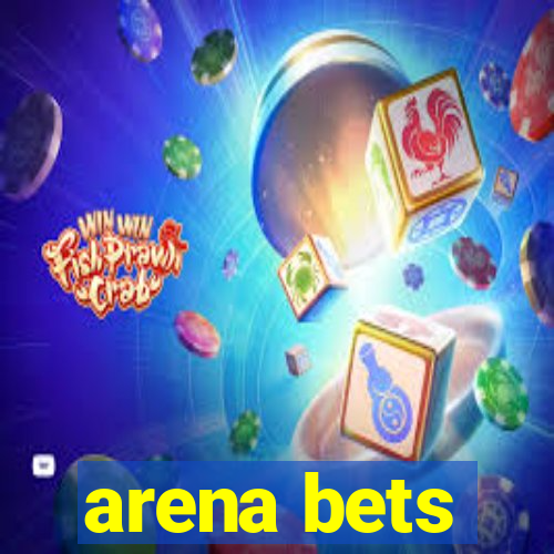 arena bets